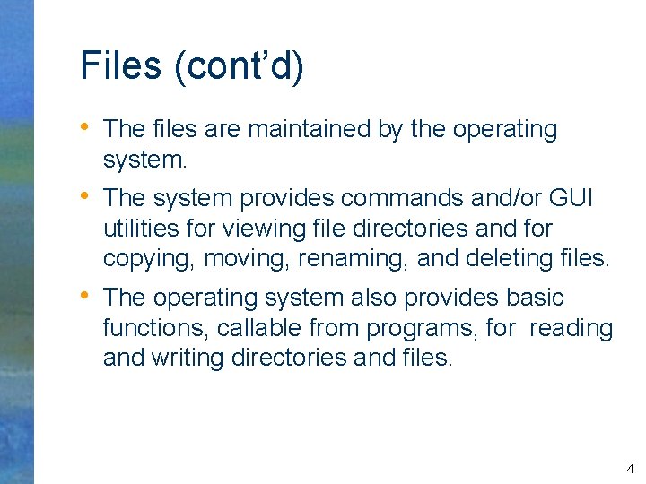 Files (cont’d) • The files are maintained by the operating system. • The system