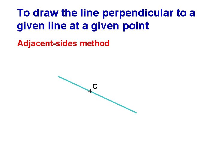 To draw the line perpendicular to a given line at a given point Adjacent-sides