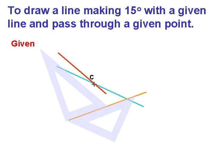 To draw a line making 15 o with a given line and pass through