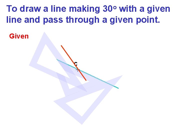 To draw a line making 30 o with a given line and pass through