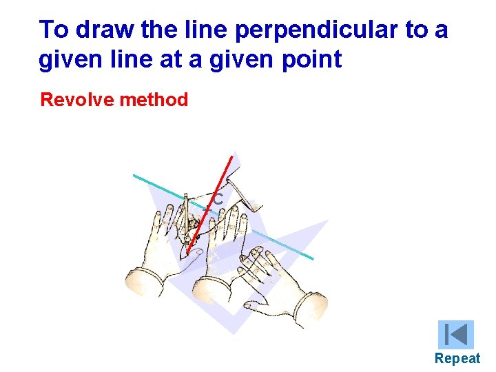To draw the line perpendicular to a given line at a given point Revolve