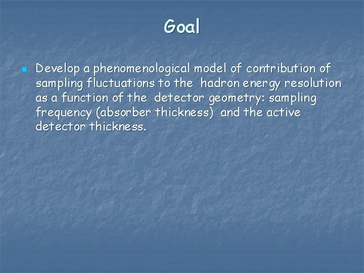 Goal n Develop a phenomenological model of contribution of sampling fluctuations to the hadron