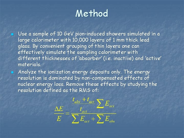 Method n n Use a sample of 10 Ge. V pion-induced showers simulated in