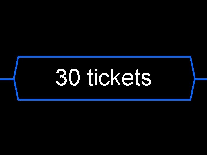 30 tickets 