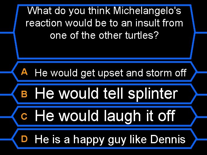 What do you think Michelangelo's reaction would be to an insult from one of