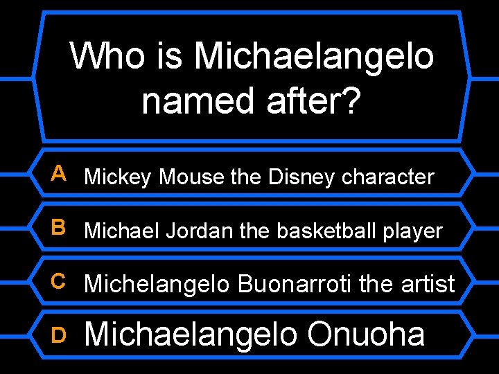 Who is Michaelangelo named after? A Mickey Mouse the Disney character B Michael Jordan