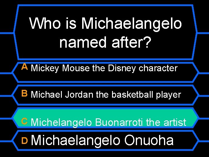 Who is Michaelangelo named after? A Mickey Mouse the Disney character B Michael Jordan