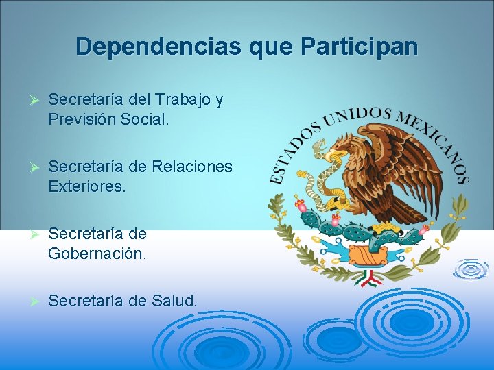 Dependencias que Participan Ø Secretaría del Trabajo y Previsión Social. Ø Secretaría de Relaciones