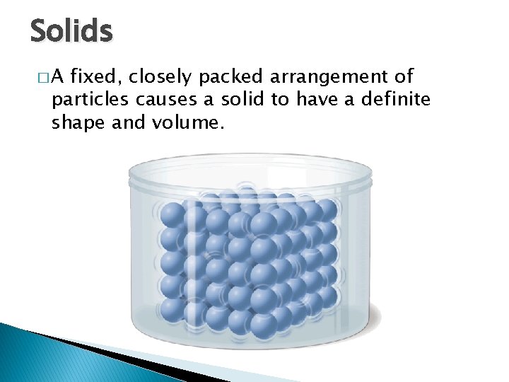Solids �A - States of Matter fixed, closely packed arrangement of particles causes a
