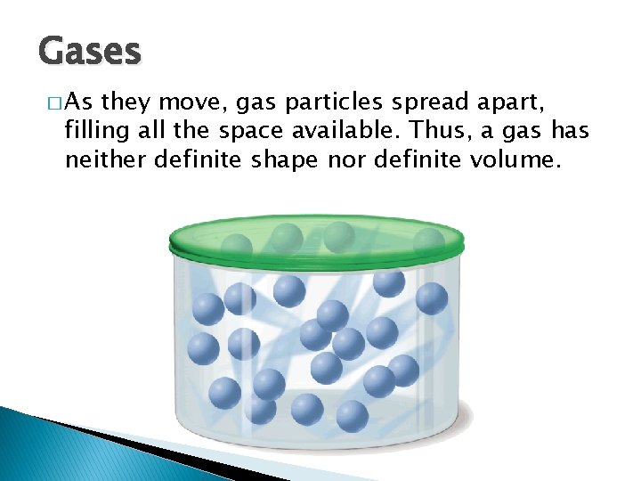 Gases � As - States of Matter they move, gas particles spread apart, filling
