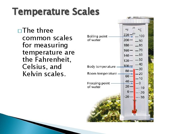 Temperature, Thermal Energy and Heat Temperature Scales � The three common scales for measuring