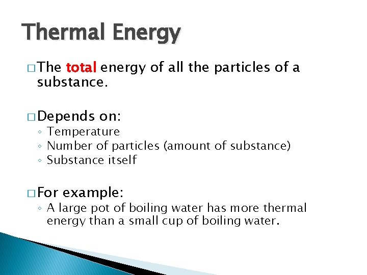 Thermal Energy � The total energy of all the particles of a substance. �