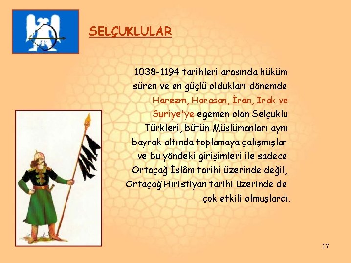 SELÇUKLULAR 1038 -1194 tarihleri arasında hüküm süren ve en güçlü oldukları dönemde Harezm, Horasan, SELÇUKLULAR 1038 -1194 tarihleri arasında hüküm süren ve en güçlü oldukları dönemde Harezm, Horasan,
