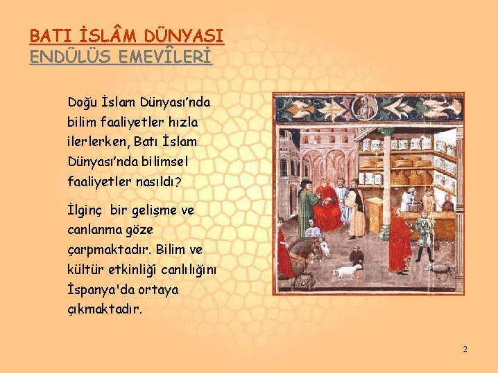 BATI İSL M DÜNYASI ENDÜLÜS EMEVÎLERİ Doğu İslam Dünyası’nda bilim faaliyetler hızla ilerlerken, Batı BATI İSL M DÜNYASI ENDÜLÜS EMEVÎLERİ Doğu İslam Dünyası’nda bilim faaliyetler hızla ilerlerken, Batı