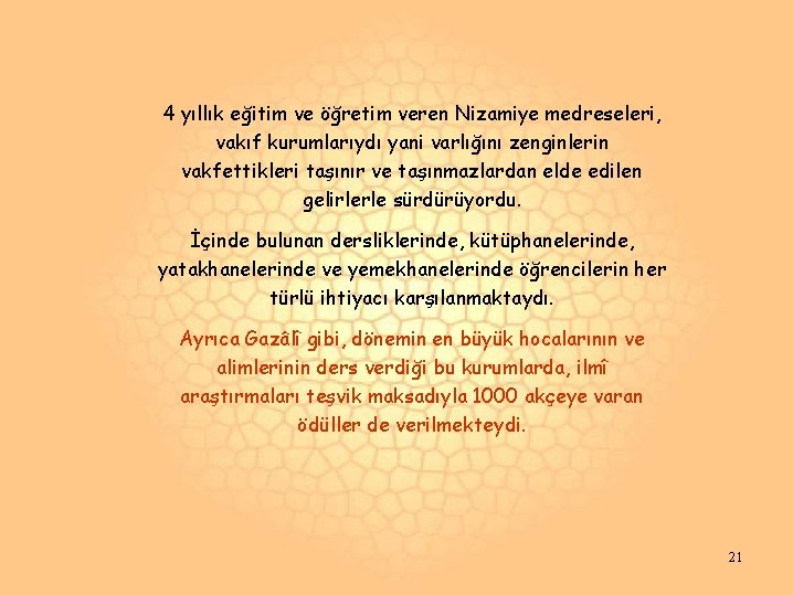 4 yıllık eğitim ve öğretim veren Nizamiye medreseleri, vakıf kurumlarıydı yani varlığını zenginlerin vakfettikleri 4 yıllık eğitim ve öğretim veren Nizamiye medreseleri, vakıf kurumlarıydı yani varlığını zenginlerin vakfettikleri