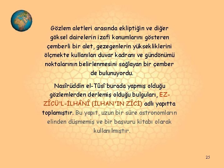 Gözlem aletleri arasında ekliptiğin ve diğer göksel dairelerin izafi konumlarını gösteren çemberli bir alet, Gözlem aletleri arasında ekliptiğin ve diğer göksel dairelerin izafi konumlarını gösteren çemberli bir alet,