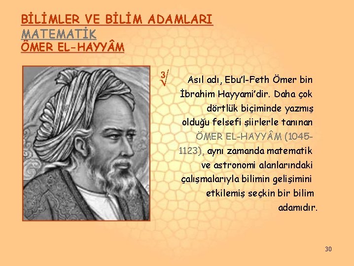 BİLİMLER VE BİLİM ADAMLARI MATEMATİK ÖMER EL-HAYY M ∛ Asıl adı, Ebu’l-Feth Ömer bin BİLİMLER VE BİLİM ADAMLARI MATEMATİK ÖMER EL-HAYY M ∛ Asıl adı, Ebu’l-Feth Ömer bin