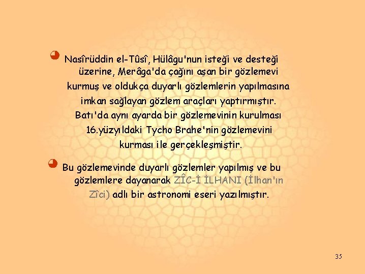 ◕ Nasîrüddin el-Tûsî, Hülâgu'nun isteği ve desteği üzerine, Merâga'da çağını aşan bir gözlemevi kurmuş ◕ Nasîrüddin el-Tûsî, Hülâgu'nun isteği ve desteği üzerine, Merâga'da çağını aşan bir gözlemevi kurmuş
