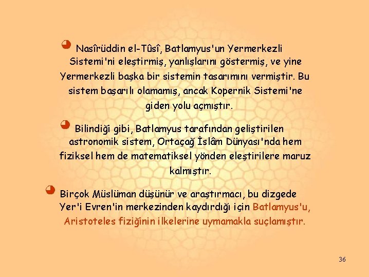 ◕ Nasîrüddin el-Tûsî, Batlamyus'un Yermerkezli Sistemi'ni eleştirmiş, yanlışlarını göstermiş, ve yine Yermerkezli başka bir ◕ Nasîrüddin el-Tûsî, Batlamyus'un Yermerkezli Sistemi'ni eleştirmiş, yanlışlarını göstermiş, ve yine Yermerkezli başka bir