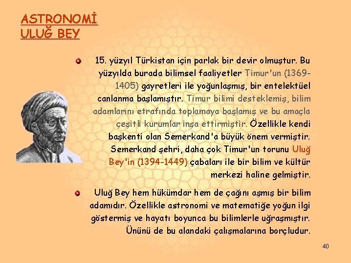 ASTRONOMİ ULUĞ BEY 15. yüzyıl Türkistan için parlak bir devir olmuştur. Bu yüzyılda burada ASTRONOMİ ULUĞ BEY 15. yüzyıl Türkistan için parlak bir devir olmuştur. Bu yüzyılda burada