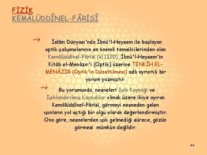 FİZİK KEM LÜDDÎNEL-F RİSÎ ⇝ İslâm Dünyası'nda İbnü'l-Heysem ile başlayan optik çalışmalarının en önemli FİZİK KEM LÜDDÎNEL-F RİSÎ ⇝ İslâm Dünyası'nda İbnü'l-Heysem ile başlayan optik çalışmalarının en önemli