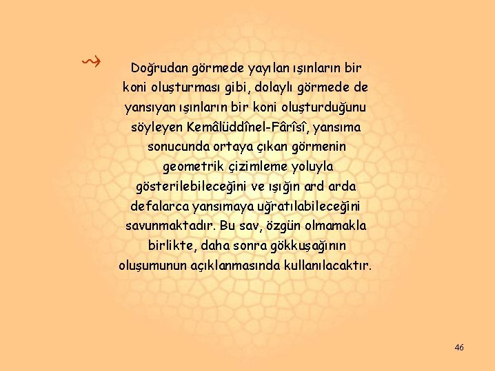 ⇝ Doğrudan görmede yayılan ışınların bir koni oluşturması gibi, dolaylı görmede de yansıyan ışınların ⇝ Doğrudan görmede yayılan ışınların bir koni oluşturması gibi, dolaylı görmede de yansıyan ışınların