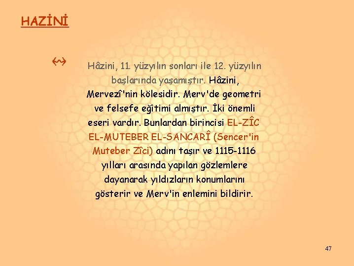 HAZİNİ ↭ Hâzini, 11. yüzyılın sonları ile 12. yüzyılın başlarında yaşamıştır. Hâzini, Mervezî'nin kölesidir. HAZİNİ ↭ Hâzini, 11. yüzyılın sonları ile 12. yüzyılın başlarında yaşamıştır. Hâzini, Mervezî'nin kölesidir.