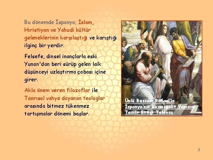 Bu dönemde İspanya; İslam, Hıristiyan ve Yahudi kültür geleneklerinin karşılaştığı ve karıştığı ilginç bir Bu dönemde İspanya; İslam, Hıristiyan ve Yahudi kültür geleneklerinin karşılaştığı ve karıştığı ilginç bir