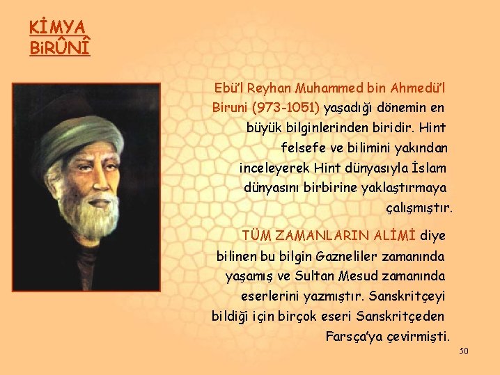 KİMYA Bi. RÛNÎ Ebü’l Reyhan Muhammed bin Ahmedü’l Biruni (973 -1051) yaşadığı dönemin en KİMYA Bi. RÛNÎ Ebü’l Reyhan Muhammed bin Ahmedü’l Biruni (973 -1051) yaşadığı dönemin en