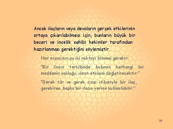 Ancak ilaçların veya devaların gerçek etkilerinin ortaya çıkarılabilmesi için, bunların büyük bir beceri ve Ancak ilaçların veya devaların gerçek etkilerinin ortaya çıkarılabilmesi için, bunların büyük bir beceri ve