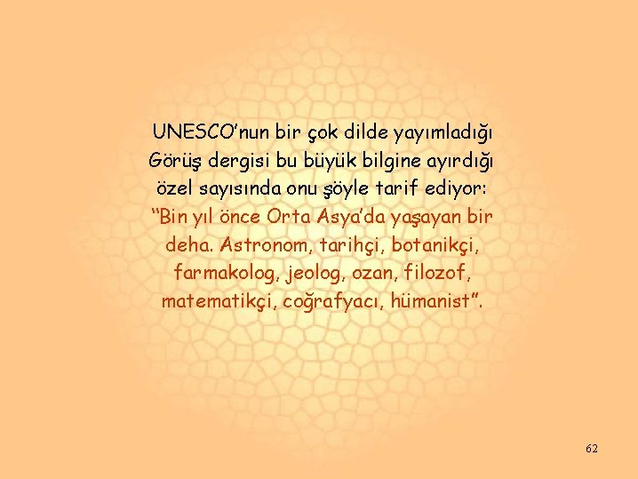 UNESCO’nun bir çok dilde yayımladığı Görüş dergisi bu büyük bilgine ayırdığı özel sayısında onu UNESCO’nun bir çok dilde yayımladığı Görüş dergisi bu büyük bilgine ayırdığı özel sayısında onu