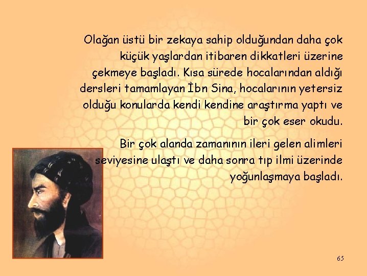 Olağan üstü bir zekaya sahip olduğundan daha çok küçük yaşlardan itibaren dikkatleri üzerine çekmeye Olağan üstü bir zekaya sahip olduğundan daha çok küçük yaşlardan itibaren dikkatleri üzerine çekmeye