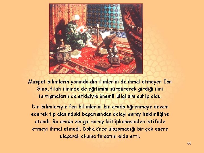 Müspet bilimlerin yanında din ilimlerini de ihmal etmeyen İbn Sina, fıkıh ilminde de eğitimini Müspet bilimlerin yanında din ilimlerini de ihmal etmeyen İbn Sina, fıkıh ilminde de eğitimini