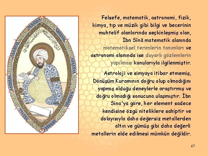 Felsefe, matematik, astronomi, fizik, kimya, tıp ve müzik gibi bilgi ve becerinin muhtelif alanlarında Felsefe, matematik, astronomi, fizik, kimya, tıp ve müzik gibi bilgi ve becerinin muhtelif alanlarında