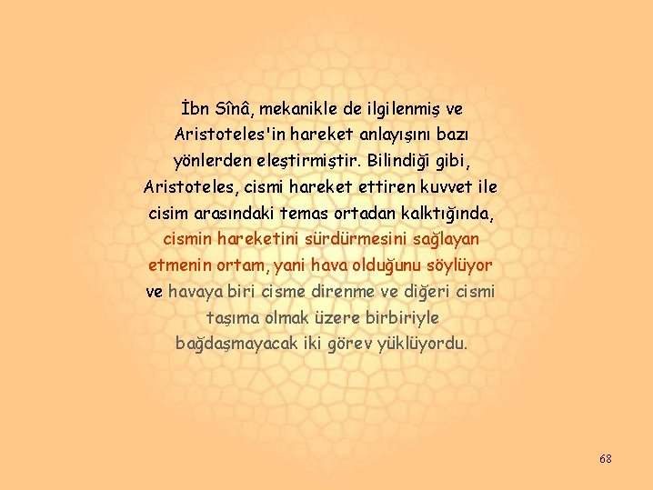 İbn Sînâ, mekanikle de ilgilenmiş ve Aristoteles'in hareket anlayışını bazı yönlerden eleştirmiştir. Bilindiği gibi, İbn Sînâ, mekanikle de ilgilenmiş ve Aristoteles'in hareket anlayışını bazı yönlerden eleştirmiştir. Bilindiği gibi,