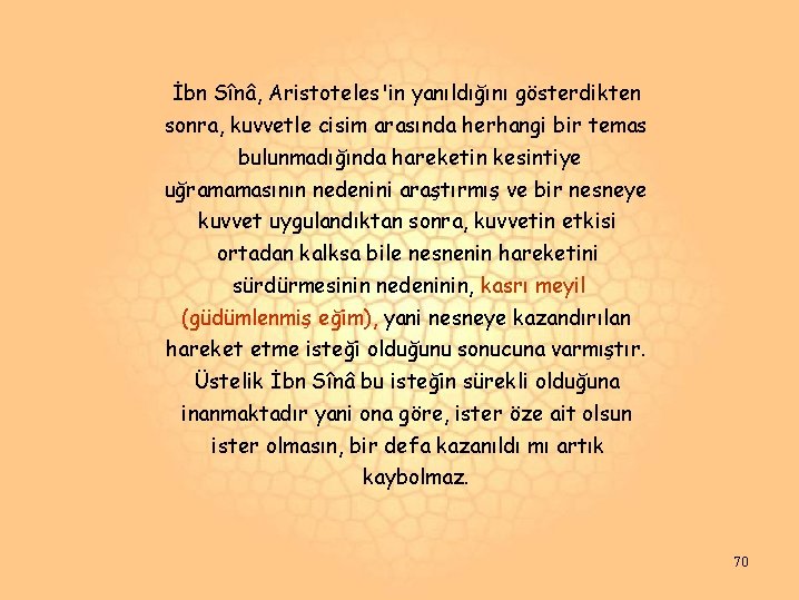 İbn Sînâ, Aristoteles'in yanıldığını gösterdikten sonra, kuvvetle cisim arasında herhangi bir temas bulunmadığında hareketin İbn Sînâ, Aristoteles'in yanıldığını gösterdikten sonra, kuvvetle cisim arasında herhangi bir temas bulunmadığında hareketin
