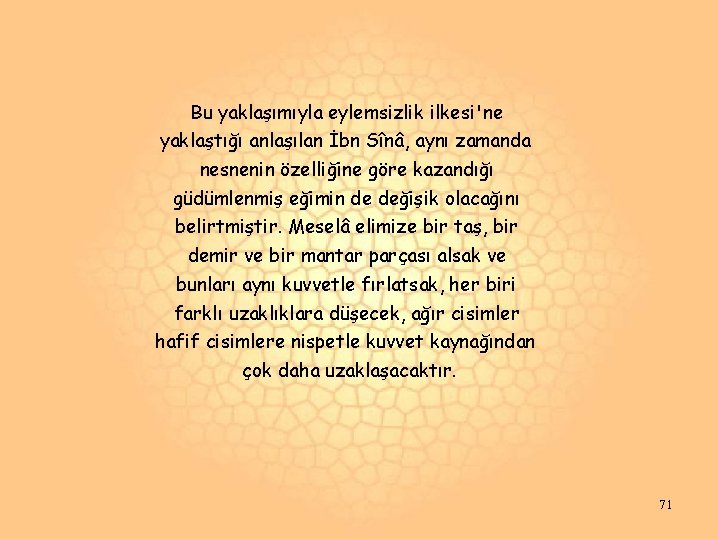 Bu yaklaşımıyla eylemsizlik ilkesi'ne yaklaştığı anlaşılan İbn Sînâ, aynı zamanda nesnenin özelliğine göre kazandığı Bu yaklaşımıyla eylemsizlik ilkesi'ne yaklaştığı anlaşılan İbn Sînâ, aynı zamanda nesnenin özelliğine göre kazandığı