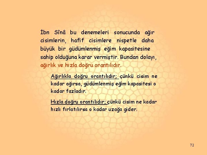 İbn Sînâ bu denemeleri sonucunda ağır cisimlerin, hafif cisimlere nispetle daha büyük bir güdümlenmiş İbn Sînâ bu denemeleri sonucunda ağır cisimlerin, hafif cisimlere nispetle daha büyük bir güdümlenmiş