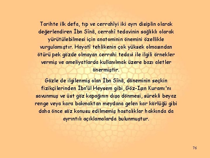 Tarihte ilk defa, tıp ve cerrahîyi iki ayrı disiplin olarak değerlendiren İbn Sînâ, cerrahî Tarihte ilk defa, tıp ve cerrahîyi iki ayrı disiplin olarak değerlendiren İbn Sînâ, cerrahî