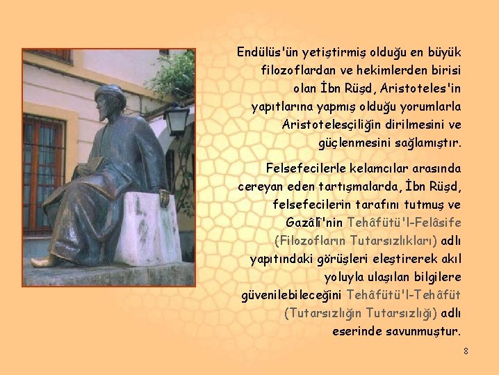 Endülüs'ün yetiştirmiş olduğu en büyük filozoflardan ve hekimlerden birisi olan İbn Rüşd, Aristoteles'in yapıtlarına Endülüs'ün yetiştirmiş olduğu en büyük filozoflardan ve hekimlerden birisi olan İbn Rüşd, Aristoteles'in yapıtlarına