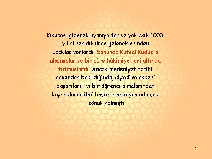 Kısacası giderek uyanıyorlar ve yaklaşık 1000 yıl süren düşünce geleneklerinden uzaklaşıyorlardı. Sonunda Kutsal Kudüs'e Kısacası giderek uyanıyorlar ve yaklaşık 1000 yıl süren düşünce geleneklerinden uzaklaşıyorlardı. Sonunda Kutsal Kudüs'e