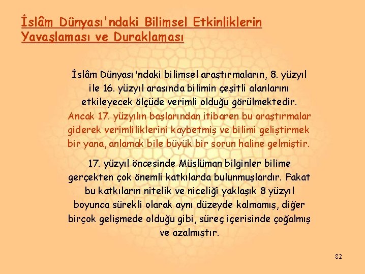 İslâm Dünyası'ndaki Bilimsel Etkinliklerin Yavaşlaması ve Duraklaması İslâm Dünyası'ndaki bilimsel araştırmaların, 8. yüzyıl ile İslâm Dünyası'ndaki Bilimsel Etkinliklerin Yavaşlaması ve Duraklaması İslâm Dünyası'ndaki bilimsel araştırmaların, 8. yüzyıl ile