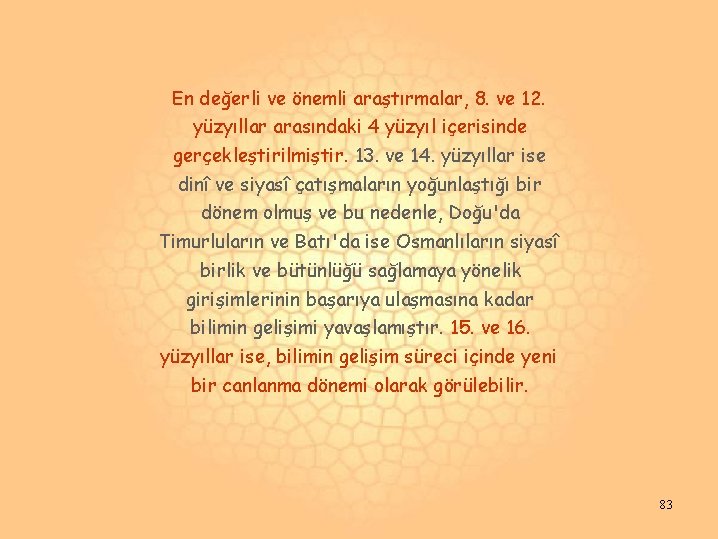 En değerli ve önemli araştırmalar, 8. ve 12. yüzyıllar arasındaki 4 yüzyıl içerisinde gerçekleştirilmiştir. En değerli ve önemli araştırmalar, 8. ve 12. yüzyıllar arasındaki 4 yüzyıl içerisinde gerçekleştirilmiştir.