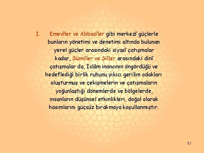 I. Emevîler ve Abbasîler gibi merkezî güçlerle bunların yönetimi ve denetimi altında bulunan yerel I. Emevîler ve Abbasîler gibi merkezî güçlerle bunların yönetimi ve denetimi altında bulunan yerel
