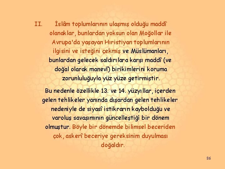 II. İslâm toplumlarının ulaşmış olduğu maddî olanaklar, bunlardan yoksun olan Moğollar ile Avrupa'da yaşayan II. İslâm toplumlarının ulaşmış olduğu maddî olanaklar, bunlardan yoksun olan Moğollar ile Avrupa'da yaşayan