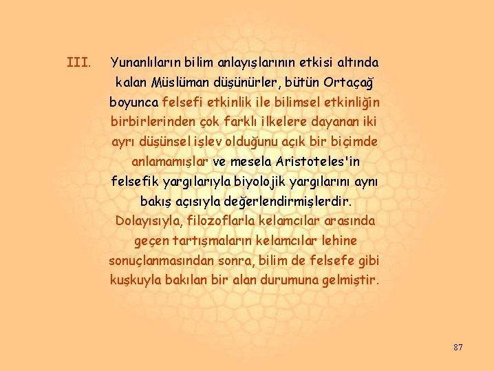 III. Yunanlıların bilim anlayışlarının etkisi altında kalan Müslüman düşünürler, bütün Ortaçağ boyunca felsefi etkinlik III. Yunanlıların bilim anlayışlarının etkisi altında kalan Müslüman düşünürler, bütün Ortaçağ boyunca felsefi etkinlik