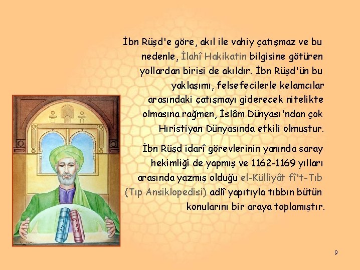 İbn Rüşd'e göre, akıl ile vahiy çatışmaz ve bu nedenle, İlahî Hakikatin bilgisine götüren İbn Rüşd'e göre, akıl ile vahiy çatışmaz ve bu nedenle, İlahî Hakikatin bilgisine götüren