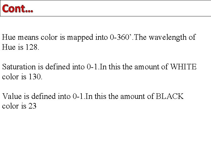 Cont… Hue means color is mapped into 0 -360’. The wavelength of Hue is