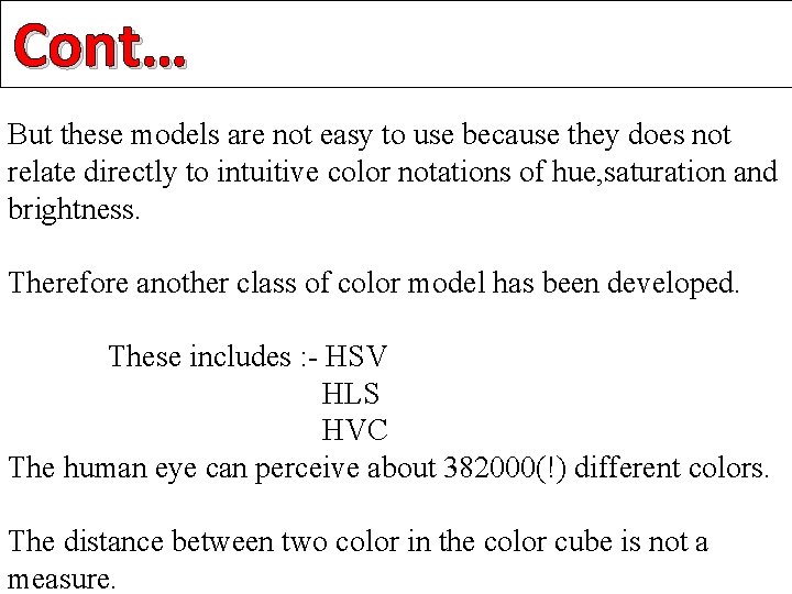 Cont… But these models are not easy to use because they does not relate