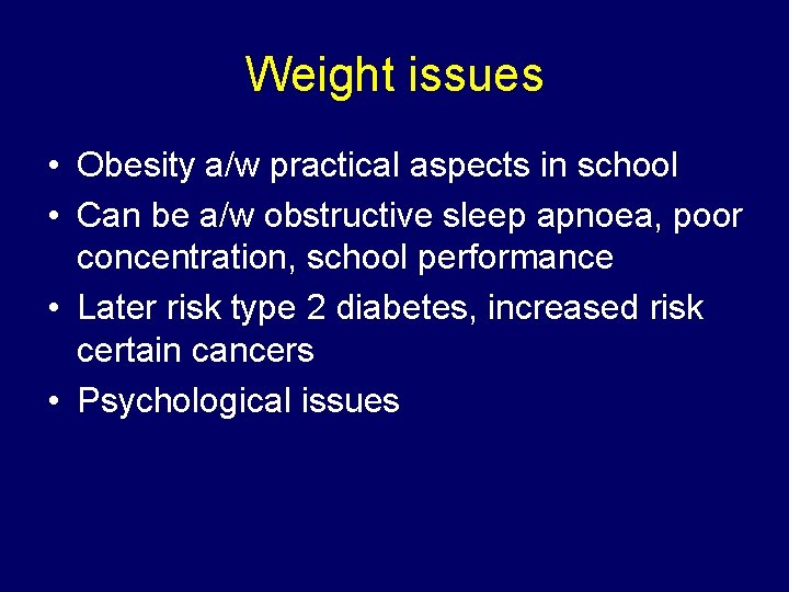 Weight issues • Obesity a/w practical aspects in school • Can be a/w obstructive